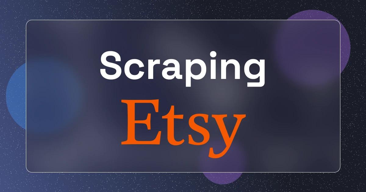 [Ultimate Guide] Scrape Etsy products in 2025