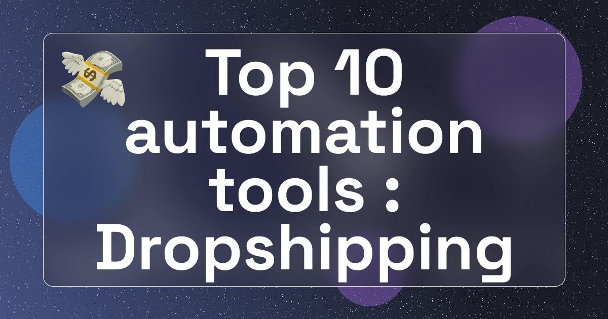 Top 10 automation tools for dropshipping : Boost your e-commerce efficiency and sales